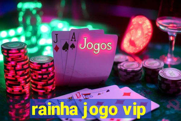 rainha jogo vip